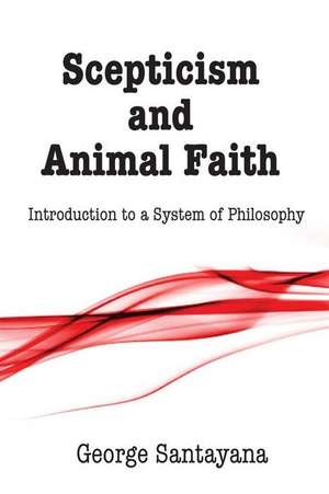 Scepticism and Animal Faith de George Santayana