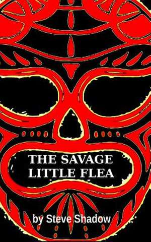 The Savage Little Flea de Steve Shadow