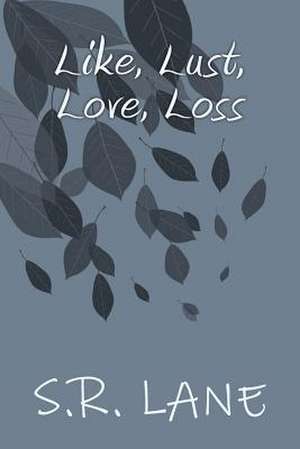 Like, Lust, Love, Loss de S. R. Lane