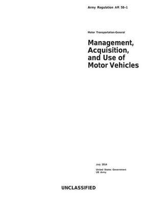 Army Regulation AR 58-1 Motor Transportation-General Management, Acquisition, and Use of Motor Vehicles July 2014 de United States Government Us Army