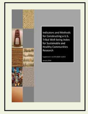 Indicators and Methods for Constructing A U.S. Tribal Well-Being Index for Sustainable and Healthy Communities Research de U. S. Environmental Protection Agency