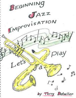 Beginning Jazz Improvisation de MR Terry Detwiler