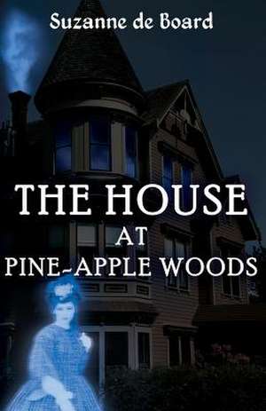 The House at Pine-Apple Woods de Suzanne C. De Board