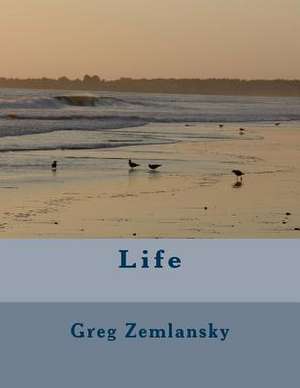 Life de Greg Zemlansky