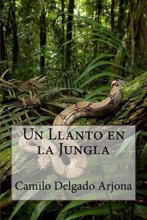 Un Llanto En La Jungla de Dr Camilo Delgado Arjona