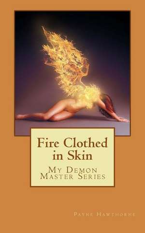 Fire Clothed in Skin de Payne Hawthorne