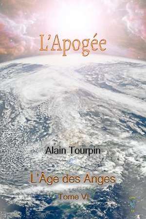 L'Apogee de L'Age Des Anges de Alain Tourpin