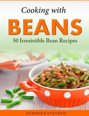 Cooking with Beans - 50 Irresistible Bean Recipes de Stevens, Donna K.