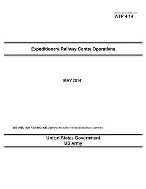 Army Techniques Publication Atp 4-14 Expeditionary Railway Center Operations May 2014 de United States Government Us Army