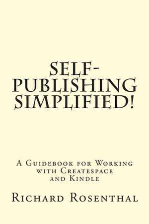 Self-Publishing Simplified! de Richard P. Rosenthal