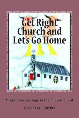 Get Right Church and Let's Go Home de Cassandra J. Snyder