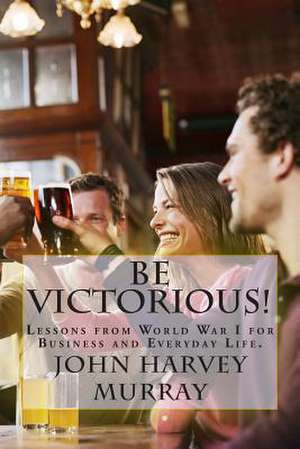 Be Victorious! de MR John Harvey Murray