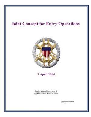 Joint Concept for Entry Operations Joint Chiefs of Staff 7 April 2014 de United States Government Us Army