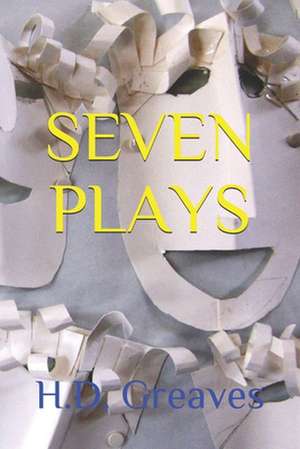 Seven Plays de H. D. Greaves