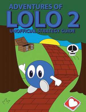 Adventures of Lolo 2 Unofficial Strategy Guide de Brian K. Smith