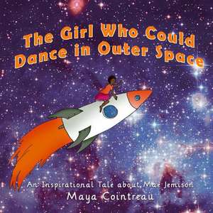 The Girl Who Could Dance in Outer Space de Maya Cointreau