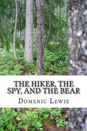 The Hiker, the Spy, and the Bear de Domenic J. Lewis