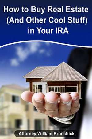 How to Buy Real Estate (and Other Cool Stuff) in Your IRA de William Bronchick Esq