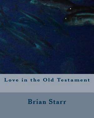 Love in the Old Testament de Starr, MR Brian Daniel