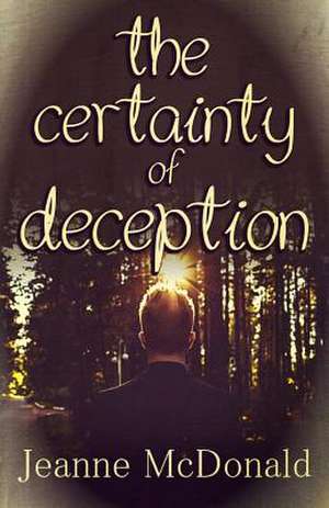 The Certainty of Deception de Jeanne McDonald