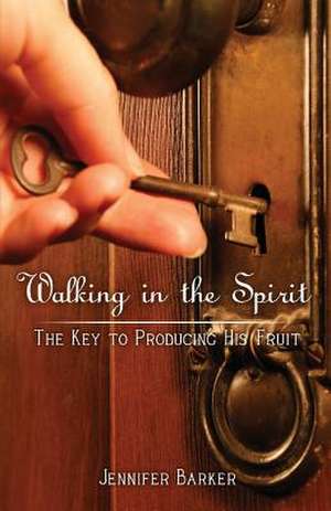 Walking in the Spirit de Mrs Jennifer Lynn Barker