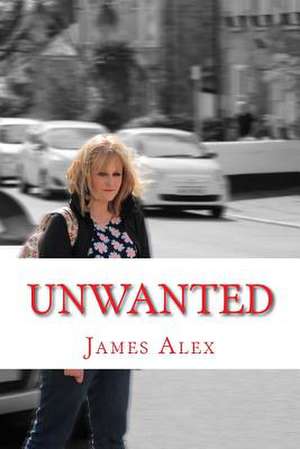 Unwanted de James Alex