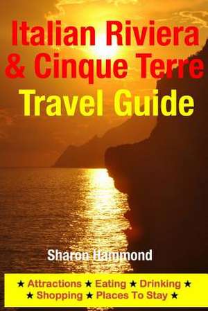 Italian Riviera & Cinque Terre Travel Guide de Sharon Hammond