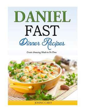 Daniel Fast Dinner Recipes de John C. Cary