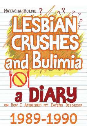 Lesbian Crushes and Bulimia de Natasha Holme