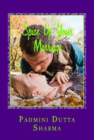 Spice Up Your Marriage - A Marriage Dictionary de Padmini Dutta Sharma