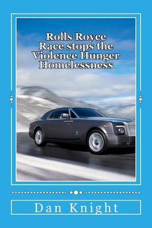 Rolls Royce Race Stops the Violence Hunger Homelessness de Rich Dan Edward Knight Sr