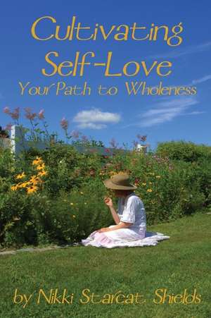 Cultivating Self-Love de Nikki Starcat Shields