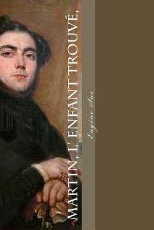 Martin, L' Enfant Trouve, de M. Eugene Sue