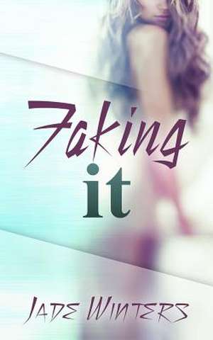 Faking It de Jade Winters