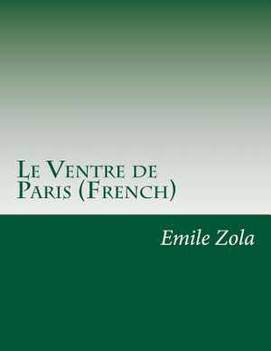 Le Ventre de Paris (French) de Emile Zola