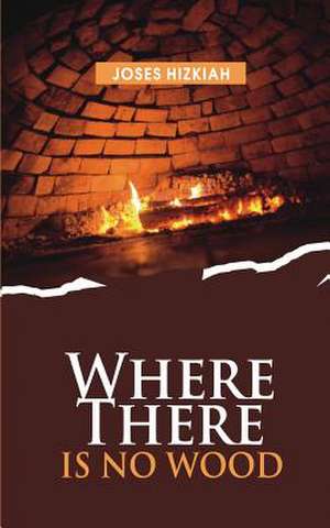 Where There Is No Wood de Joses Hizkiah