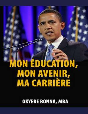 Mon Education, Mon Avenir, Ma Carriere de Okyere Bonna