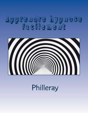 Apprendre Hypnose Facilement de Philleray