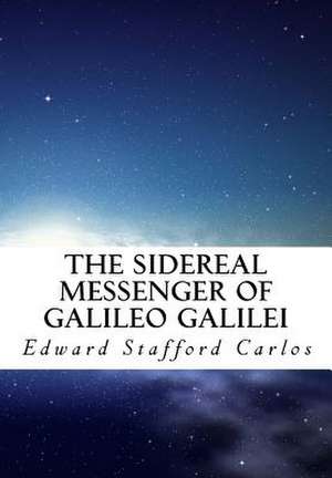 The Sidereal Messenger of Galileo Galilei de Edward Stafford Carlos