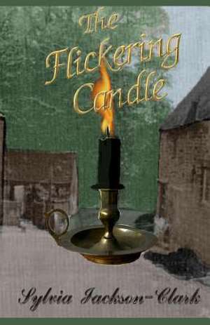 The Flickering Candle de Sylvia Jackson Clark