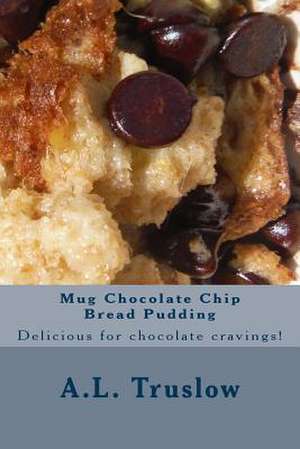 Mug Chocolate Chip Bread Pudding de A. L. Truslow