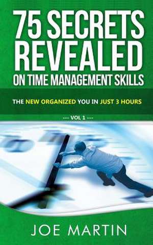 75 Secrets Revealed on Time Management Skills de Joe Martin