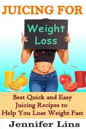 Juicing for Weight Loss de Jennifer Lins