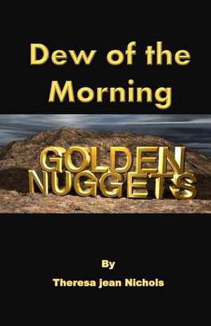 Dew of the Morning Golden Nuggets de Theresa Nichols