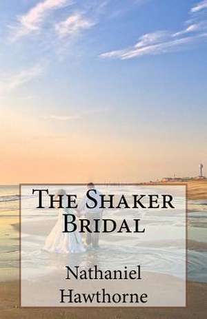 The Shaker Bridal de Nathaniel Hawthorne