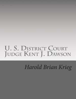 U. S. District Court Judge Kent J. Dawson de MR Harold Brian Krieg