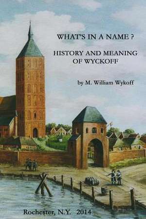 What's in a Name? History and Meaning of Wyckoff de Wykoff, M. William