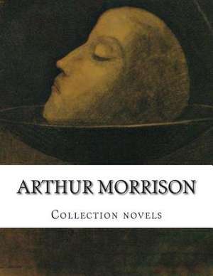 Arthur Morrison, Collection Novels de Arthur Morrison