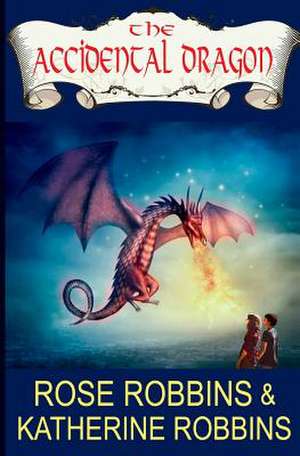 The Accidental Dragon de Rose Robbins