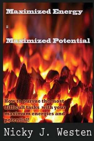 Maximized Energy = Maximized Potential de Nicky J. Westen